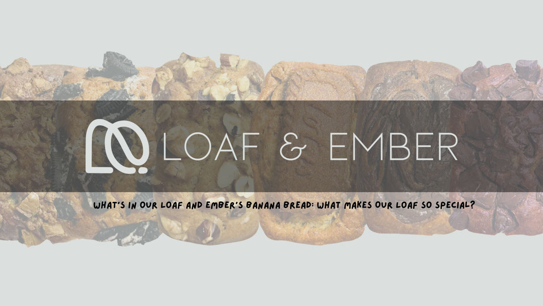 Loaf and Ember’s Banana Bread: What Makes Our Loaf So Special?